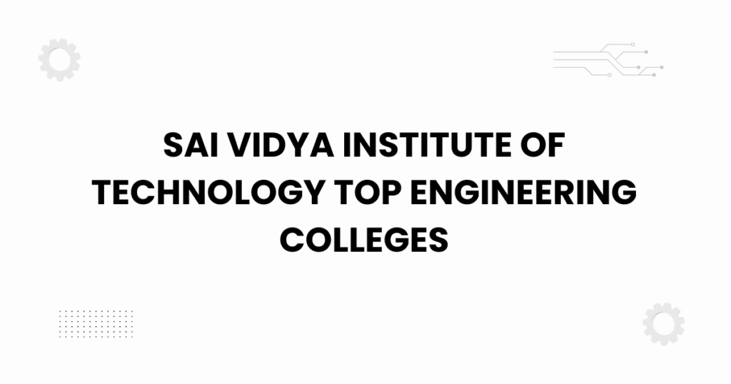 Sai Vidya Institute of Technology top engineering colleges campus