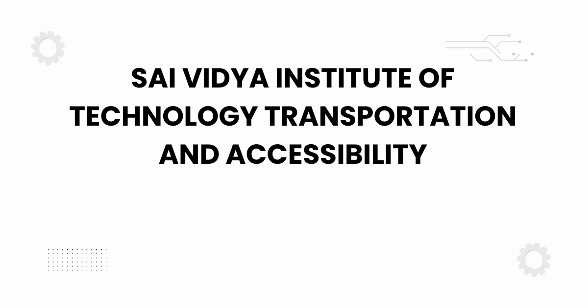 sai vidya institute of technology transportation and accessibility
