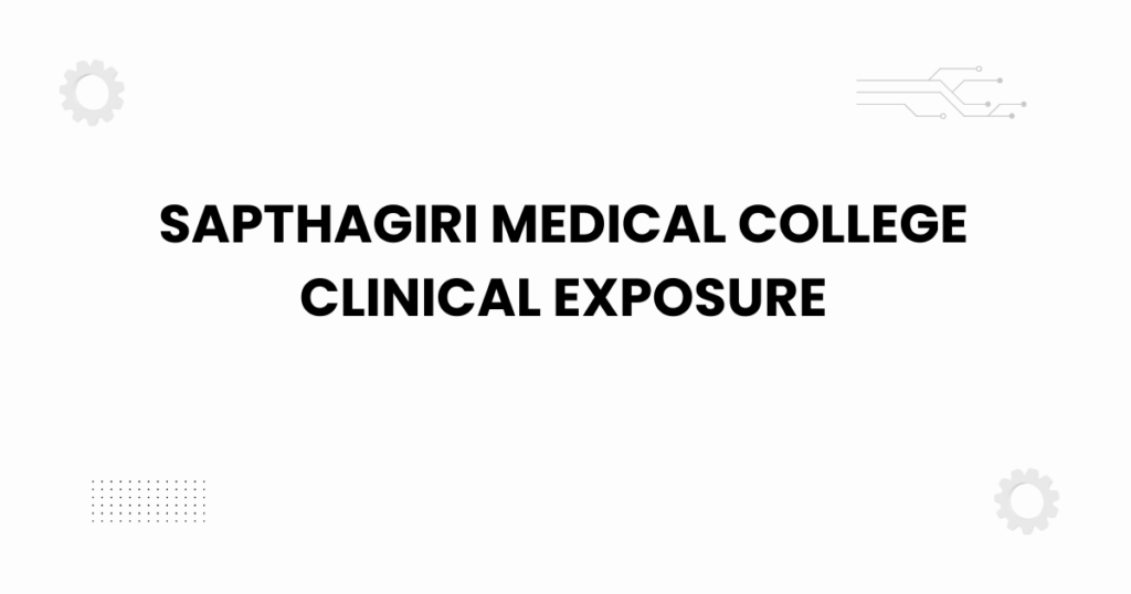 sapthagiri medical college clinical exposure
