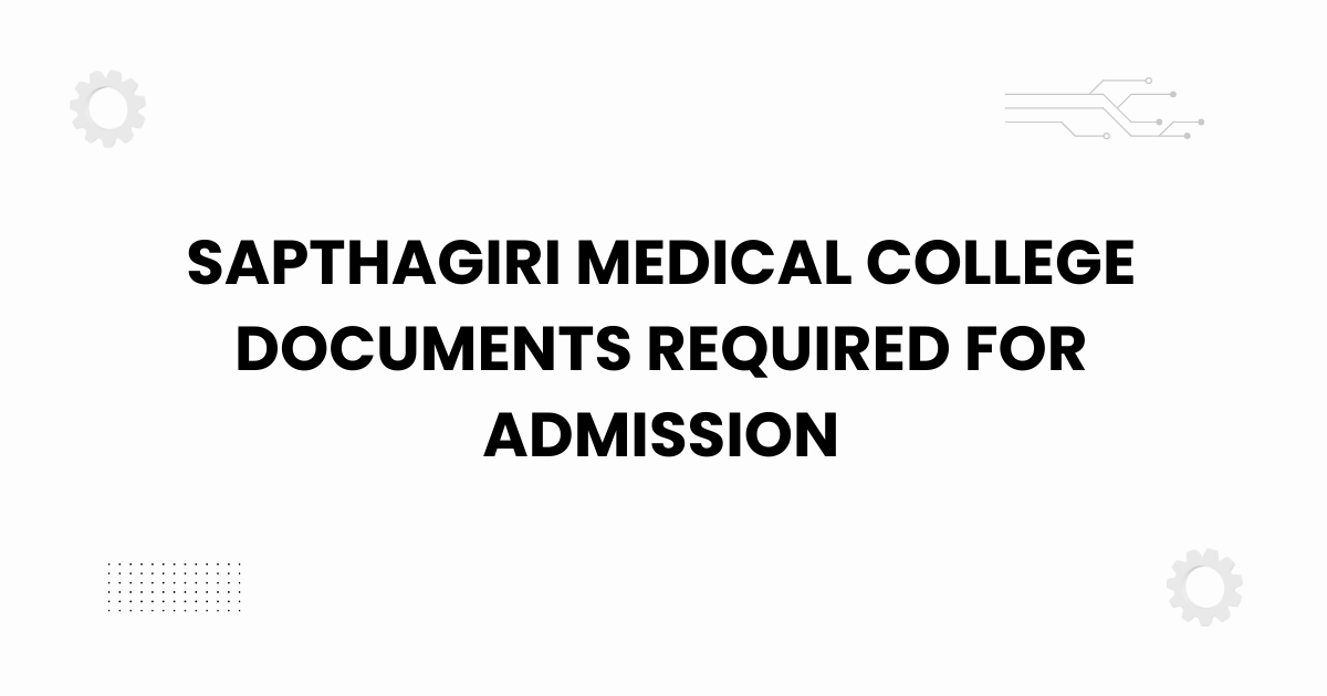 sapthagiri medical college documents required for admission