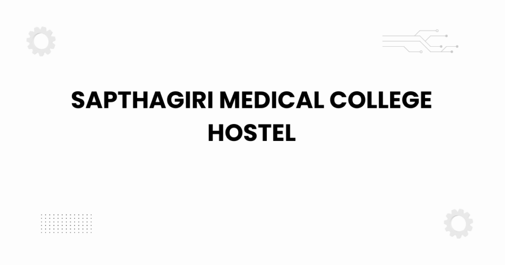 sapthagiri medical college hostel