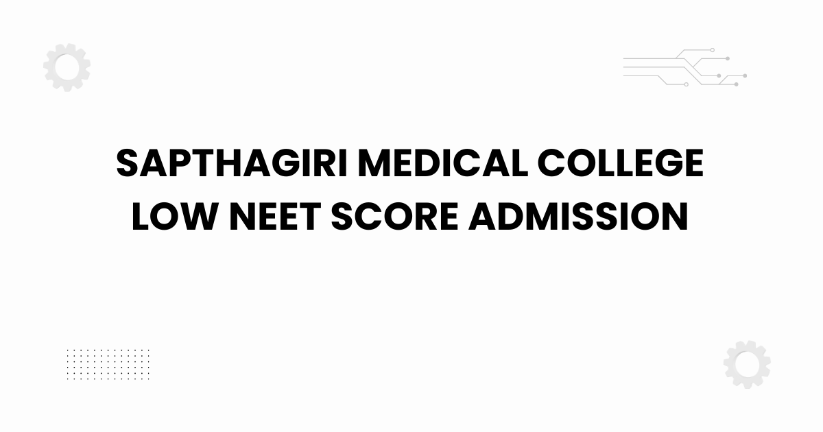 sapthagiri medical college low neet score admission
