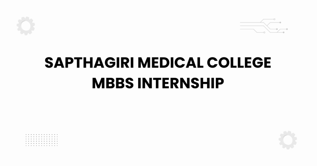 sapthagiri medical college mbbs internship