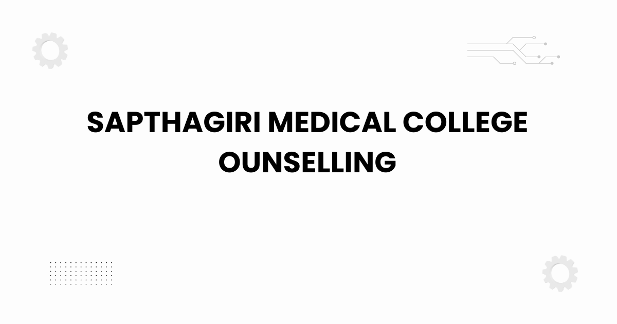 sapthagiri medical college ounselling
