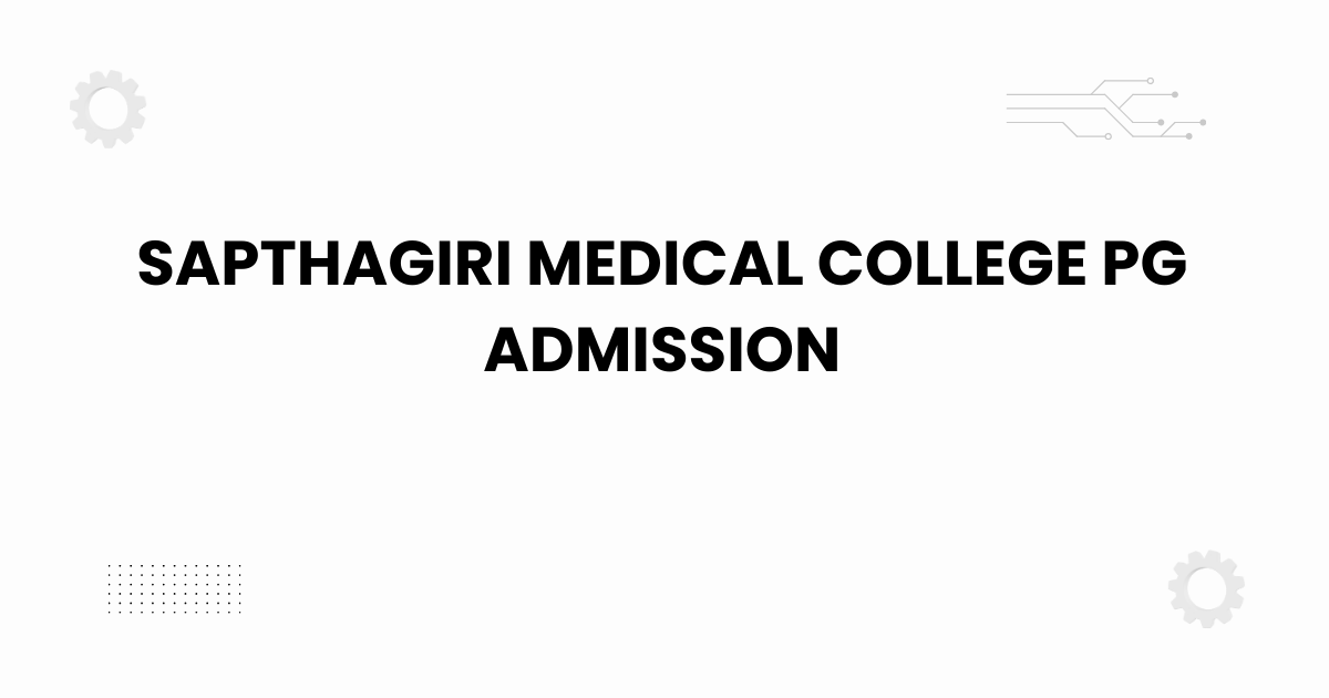 sapthagiri medical college pg admission