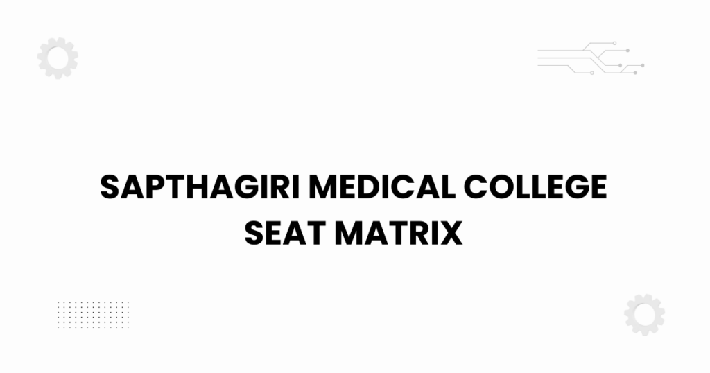 sapthagiri medical college seat matrix