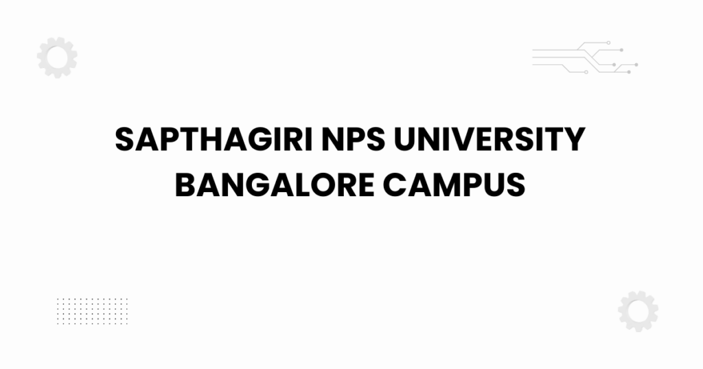 Sapthagiri NPS University Bangalore campus