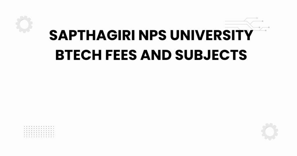 sapthagiri nps university btech fees and subjects