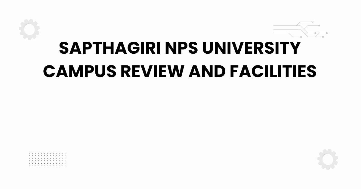 sapthagiri nps university campus review and facilities