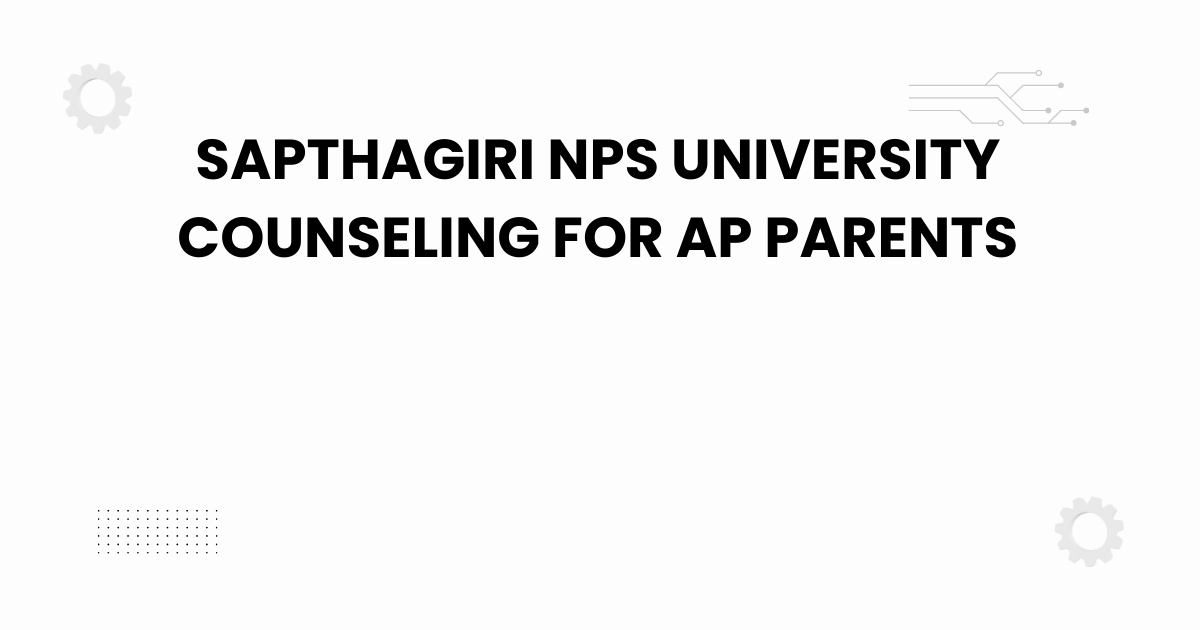 sapthagiri nps university counseling for ap parents