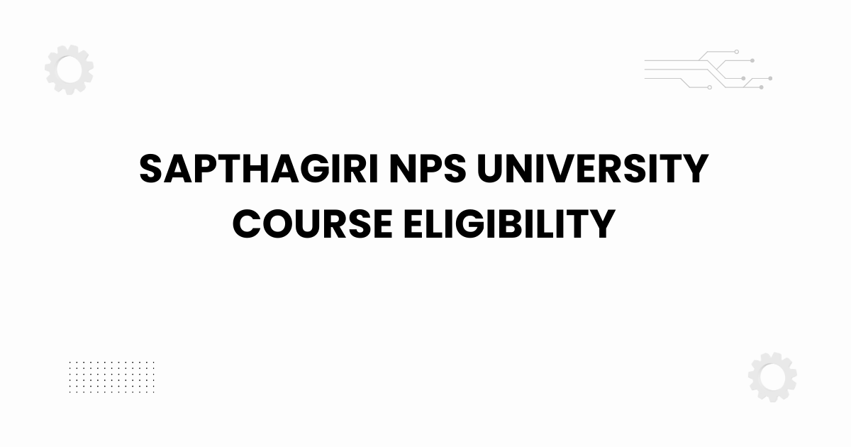 Sapthagiri NPS University course eligibility overview