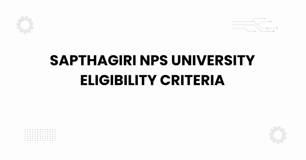 sapthagiri nps university eligibility criteria