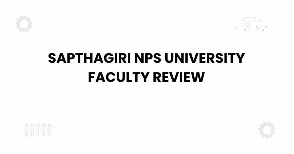 Sapthagiri NPS University faculty review