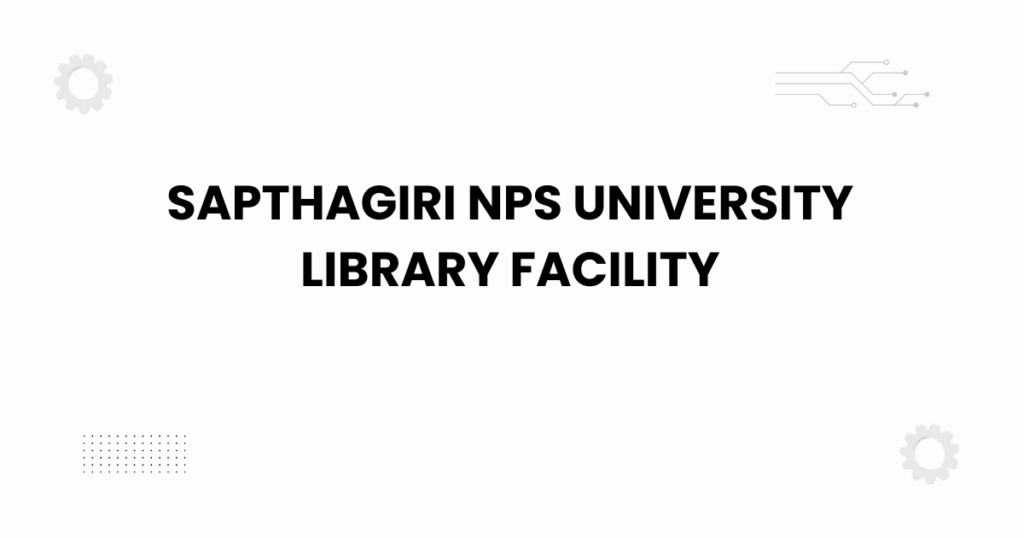 Sapthagiri NPS University library facility