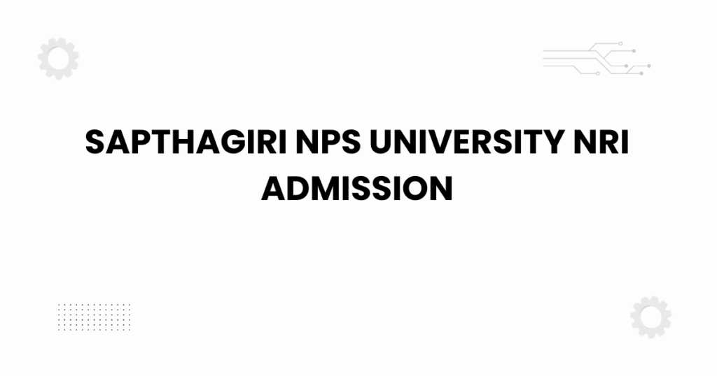 sapthagiri nps university nri admission