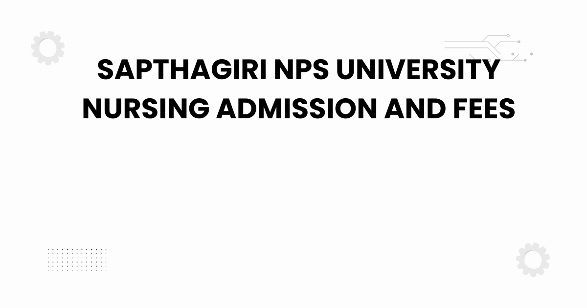 sapthagiri nps university nursing admission and fees