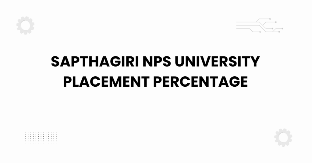 Sapthagiri NPS University placement percentage
