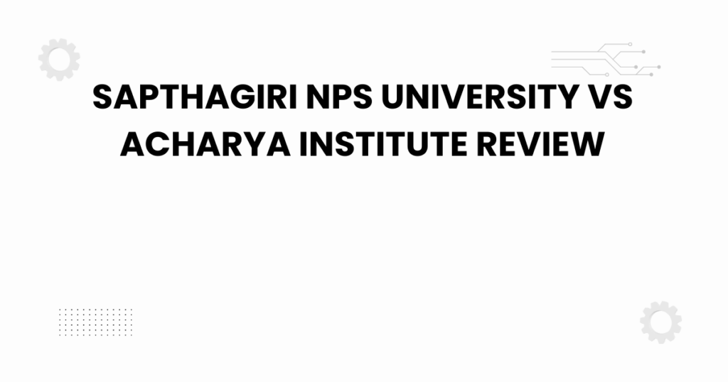 sapthagiri nps university vs acharya institute review