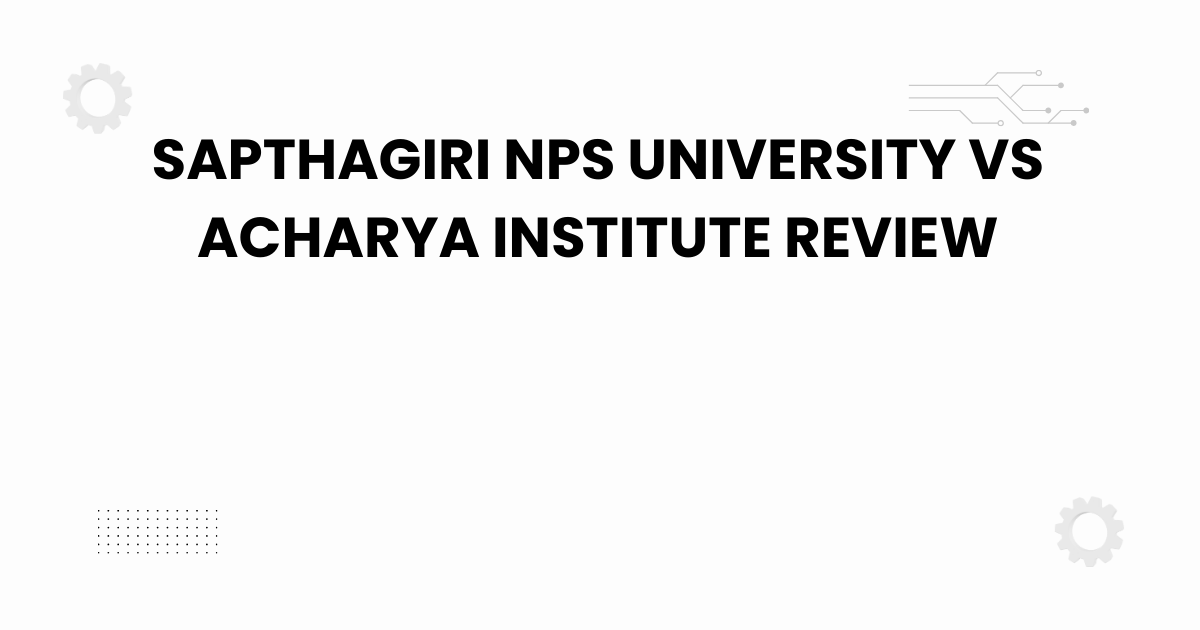 sapthagiri nps university vs acharya institute review