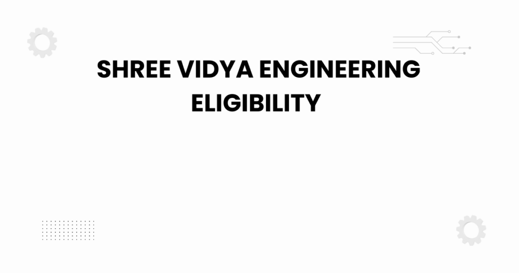 shree vidya engineering eligibility