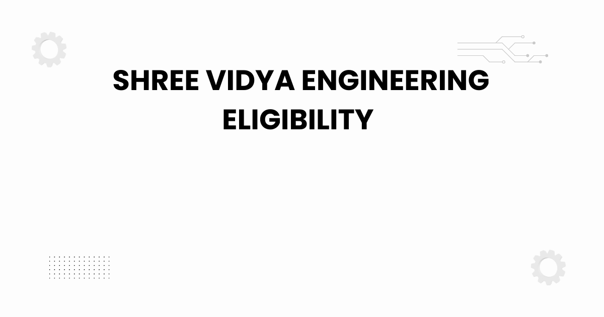 shree vidya engineering eligibility