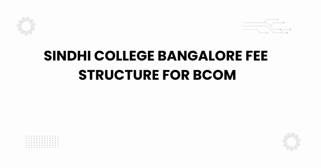 sindhi college bangalore fee structure for bcom