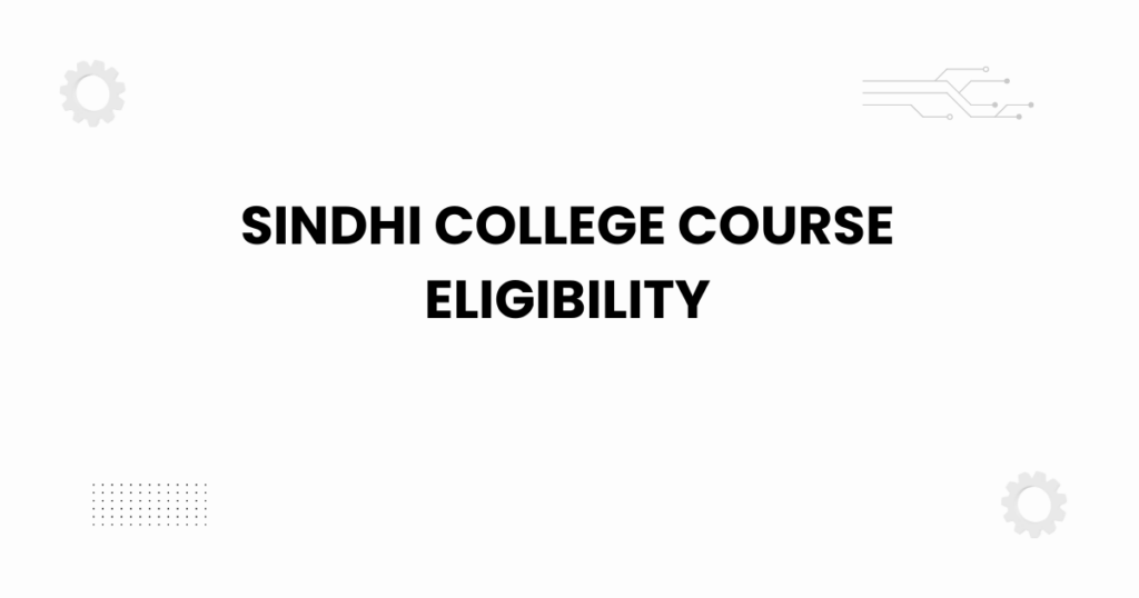 Sindhi College course eligibility