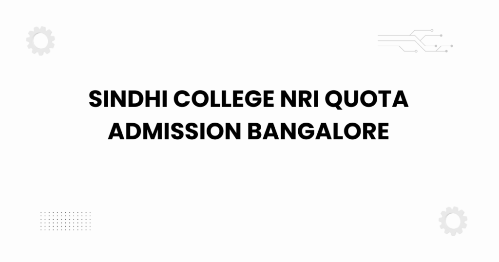sindhi college nri quota admission bangalore