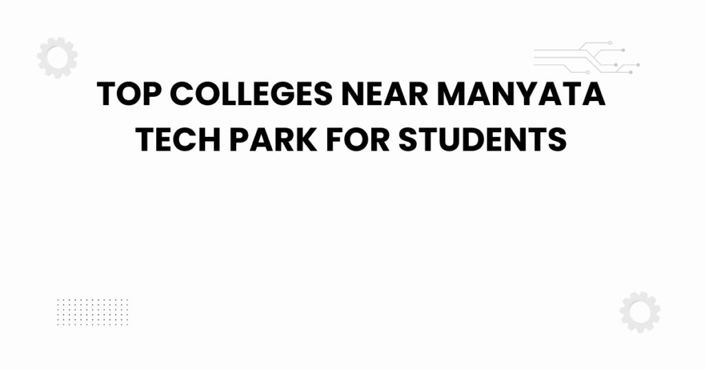 top colleges near manyata tech park for students