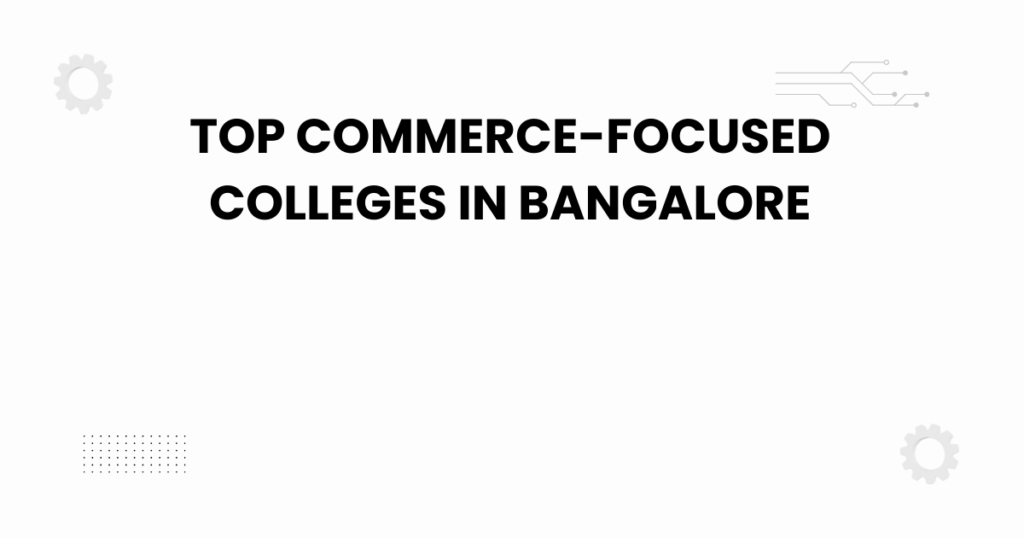 top commerce-focused colleges in bangalore