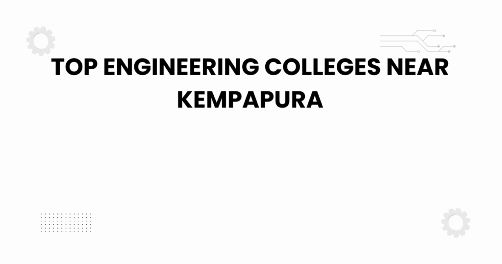 top engineering colleges near kempapura