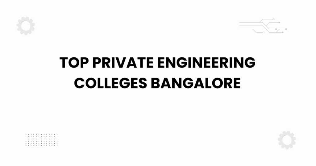 top private engineering colleges bangalore
