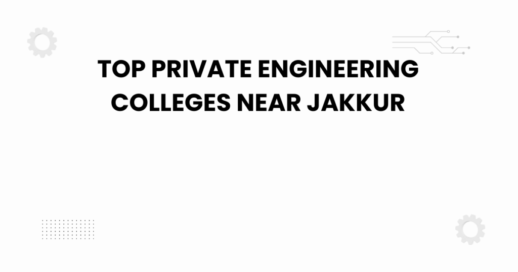 top private engineering colleges near jakkur