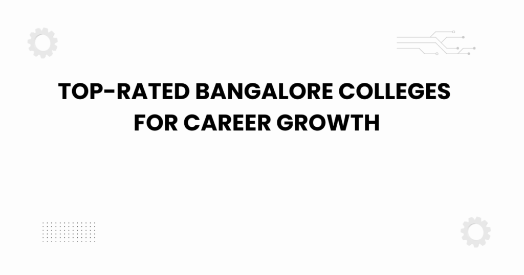 top-rated bangalore colleges for career growth